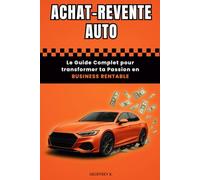 ACHAT-REVENTE AUTO: Le Guide complet pour transformer ta passion en Business Rentable