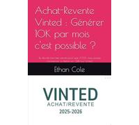 Achat-Revente Vinted : Générer 10K par mois c'est possible ?: Je dévoile tout mes secrets pour que VOUS, vous puissiez commencer à chiffrer en -24H sur Vinted