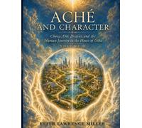 Aché and Character: Choice, Ori, Destiny, and the Human Journey in the House of Ocha