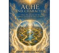 Aché and Character: Choice, Ori, Destiny, and the Human Journey in the House of Ocha