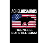 Achelousaurus - Hornless but Still Boss!: American Flag Dinosaur Fossil Notebook - Funny Journal for Writing Notes, Paleontology & Science Lovers, College Ruled Lined Paper