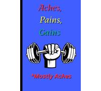Aches, Pains, and Gains (Mostly Aches): FUNNY BLANK LINED NOTEBOOK FOR WORKING OUT