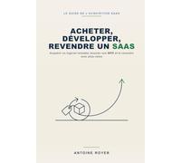 Acheter, Développer, Revendre un SaaS: Le guide pour acquérir un logiciel rentable, booster son MRR et le revendre avec plus-value - sans le ... artificielle (La Collection SaaS)