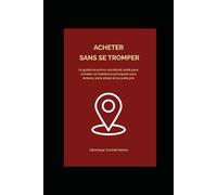 Acheter sans se tromper: Le guide du primo-accédant avisé pour acheter sa résidence principale sans erreurs, sans stress et au juste prix