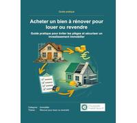 Acheter un bien à rénover pour louer ou revendre: Guide pratique pour éviter les pièges et sécuriser un investissement immobilier (Estimation des travaux & Rénovation immobilière)