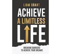 Achieve A Limitless Life: Breaking Barriers to Achieve Your Dreams (Life Elevated Series)