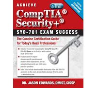 Achieve CompTIA Security SY0-701 Exam Success: The Concise Certification Guide for Today’s Busy Professional