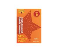 Achieve Grammar, Spelling and Punctuation SATs Practice Papers Year 6 (Achieve Key Stage 2 SATs Revision)