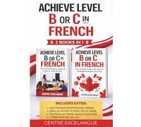 Achieve Level B or C in French - 2 Books in 1: The Ultimate Guide to the SLE Oral Test (Second Language Tests in the Canadian Public Service)