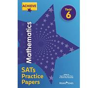 Achieve Mathematics SATs Practice Papers Year 6 (Achieve Key Stage 2 SATs Revision)