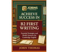 Achieve Success in B2 First Writing: Essential Strategies and Model Answers for Cambridge English