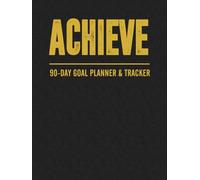 Achieve: Your 90-Day Goal Planner & Productivity Journal - Undated Habit Tracker & Daily Agenda for Personal Growth, Focus, and Success: Transform ... and Productivity to Achieve Your Dreams