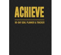 Achieve: Your 90-Day Goal Planner & Productivity Journal - Undated Habit Tracker & Daily Agenda for Personal Growth, Focus, and Success: Transform ... and Productivity to Achieve Your Dreams