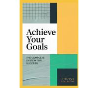 Achieve Your Goals: The Complete System for Success (The Growth Leader Collection)