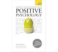 Achieve Your Potential with Positive Psychology: CBT, mindfulness and practical philosophy for finding lasting happiness: 1 (Teach Yourself)