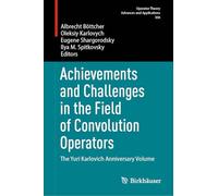 Achievements and Challenges in the Field of Convolution Operators: The Yuri Karlovich Anniversary Volume: 306 (Operator Theory: Advances and Applications)