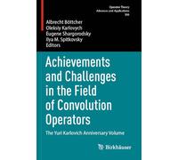 Achievements and Challenges in the Field of Convolution Operators: The Yuri Karlovich Anniversary Volume: 306 (Operator Theory: Advances and Applications)