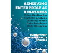 Achieving AI Enterprise Readiness: Building Deep Learning Products Volume 4