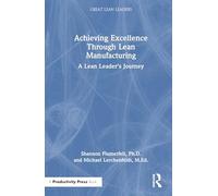 Achieving Excellence Through Lean Manufacturing: A Lean Leader’s Journey (Great Lean Leaders)