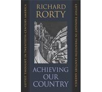 Achieving Our Country: Leftist Thought in Twentieth-Century America: 10 (The William E. Massey Sr. Lectures in American Studies)