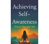 Achieving Self-Awareness: Discover Your Inner Self