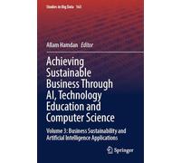 Achieving Sustainable Business Through AI, Technology Education and Computer Science: Volume 3: Business Sustainability and Artificial Intelligence Applications: 163 (Studies in Big Data, 163)