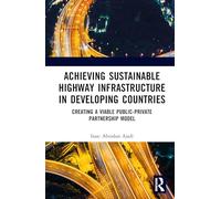 Achieving Sustainable Highway Infrastructure in Developing Countries: Creating a Viable Public-Private Partnership Model