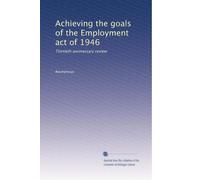 Achieving the goals of the Employment act of 1946: Thirtieth anniversary review