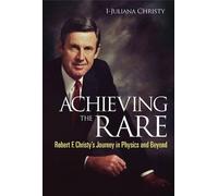 [(Achieving the Rare: Robert F. Christy's Journey in Physics and Beyond )] [Author: I-Juliana Christy] [Sep-2013]