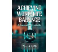 Achieving Work-Life Balance: A Comprehensive Guide