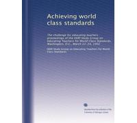 Achieving world class standards: The challenge for educating teachers : proceedings of the OERI Study Group on Educating Teachers for World Class Standards, Washington, D.C., March 22-24, 1992
