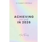 Achieving Your Goals in 2026 Workbook: A Transformational and Practical Roadmap to Your Most Aligned Year