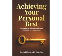 Achieving Your Personal Best: UNLOCKING THE MINDSET, HABITS AND STRATEGIES FOR A FULFILLING LIFE
