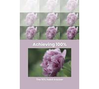 Achieving100%: A Simple System to Break Goals into 10% Actions