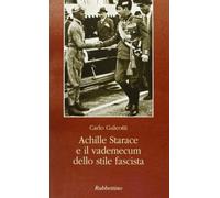 Achille Starace e il vademecum dello stile fascista (Il colibrì. Varia)