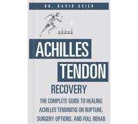 Achilles Tendon Recovery: The Complete Guide to Healing Achilles Tendinitis or Rupture, Surgery Options, and Full Rehab (Active Life Orthopedics Guides)