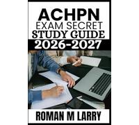 ACHPN Exam Secrets Study Guide 2026-2027: Comprehensive Test Preparation with Review, Practice Questions, and Certification Strategies for Advanced Hospice and Palliative Nursing