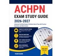 ACHPN Exam Study Guide 2026-2027: Advanced Certified Hospice Palliative Nurse Prep with Practice Questions and Mock Exams