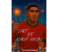 Achraf Hakimi - Le Lion de l'Atlas: L'histoire illustré d'un prodige du football