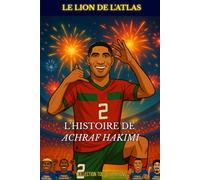 Achraf Hakimi - Le Lion de l'Atlas: L'histoire illustré d'un prodige du football (Tous Champions !)