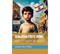 Achrafiéh (1975-1990): Mémoires d’un enfant des années de guerre