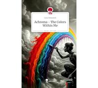 Achroma - The Colors Within Me. Life is a Story - story.one
