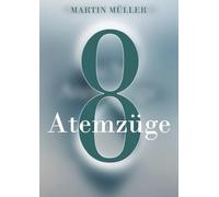 Acht Atemzüge: Was wäre wenn ein Atemzug alles verändert