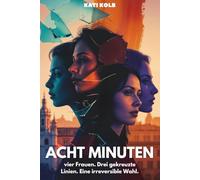 Acht Minuten: vier Frauen. Drei gekreuzte Linien. Eine irreversible Wahl.