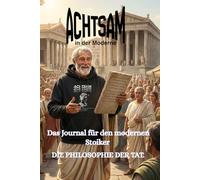 ACHTSAM: Das Journal für den modernen Stoiker - Tägliches Tagebuch für mehr Gelassenheit, Fokus und mentale Stärke - Basierend auf der Philosophie von Seneca & Marcus Aurelius (130 Seiten)