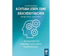 Achtsam leben ohne Räucherstäbchen: Weniger Drama, mehr Klarheit - Achtsamkeit für Skeptiker und andere Kopfmenschen (Digital Klar: Mit Fokus & Achtsamkeit durch den Alltag)