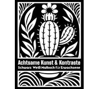 Achtsame Kunst & Kontraste | Schwarz-Weiß Malbuch für Erwachsene: Minimalistische monochrome Motive zum Ausmalen für Entspannung, Achtsamkeit und kreative Ruhe