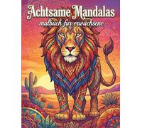Achtsame Mandalas: Ein entspannendes Malbuch für Erwachsene zur mit Mandalas, Blumen, Tiermandalas und Mustern