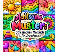 Achtsame Muster Malbuch für Erwachsene: Ein entspannendes Ausmalbuch mit einfachen Mandalas und Mustern zum Stressabbau und zur Förderung von Achtsamkeit