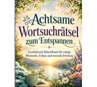 Achtsame Wortsuchrätsel zum Entspannen: Großdruck Rätselbuch für ruhige Momente, Fokus und mentale Erholung